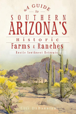 A Guide to Southern Arizona's Historic Farms and Ranches
