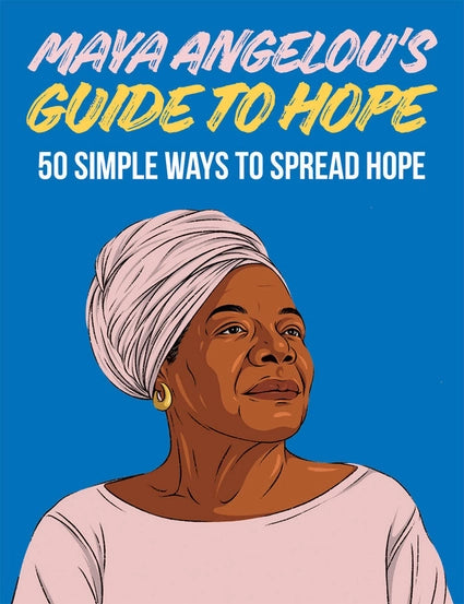 Maya Angelou's Guide To Hope