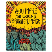You Make the World a Brighter Place Art Print