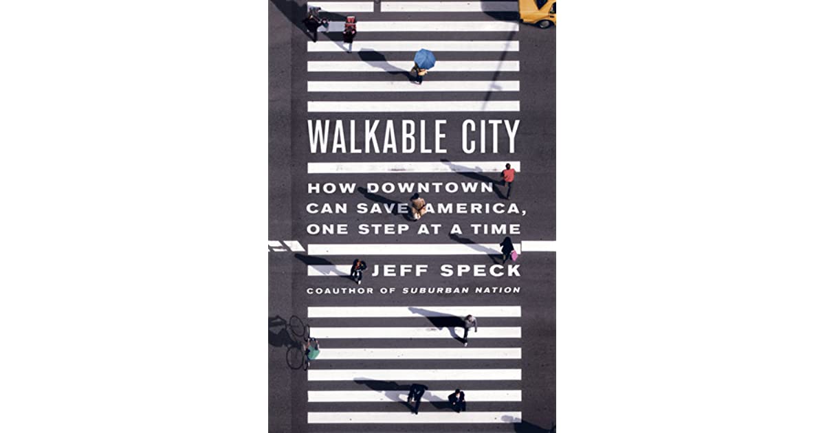 Walkable City: How Downtown Can Save America, One Step at a Time – Why ...