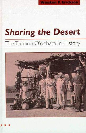 Sharing the Desert: The Tohono O'odham in History