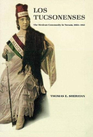 Los Tucsonenses: The Mexican Community in Tucson 1854-1941