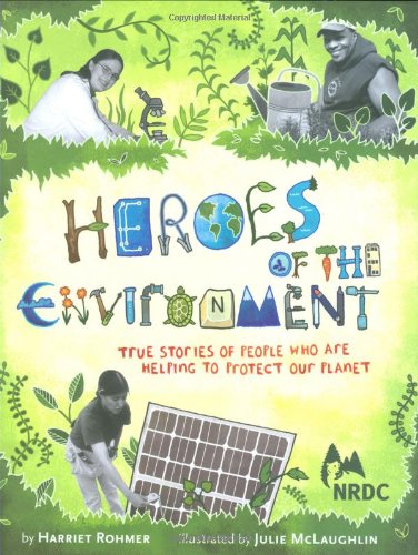 Heroes of the Environment: Trues Stories of People Who are Helping to Protect Our Environment