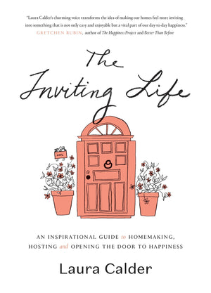 The Inviting Life: An Inspirational Guide to Homemaking, Hosting, and Opening your door to Happiness