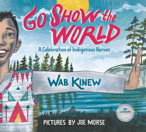 Go Show the World: A Celebration of Indigenous Heroes