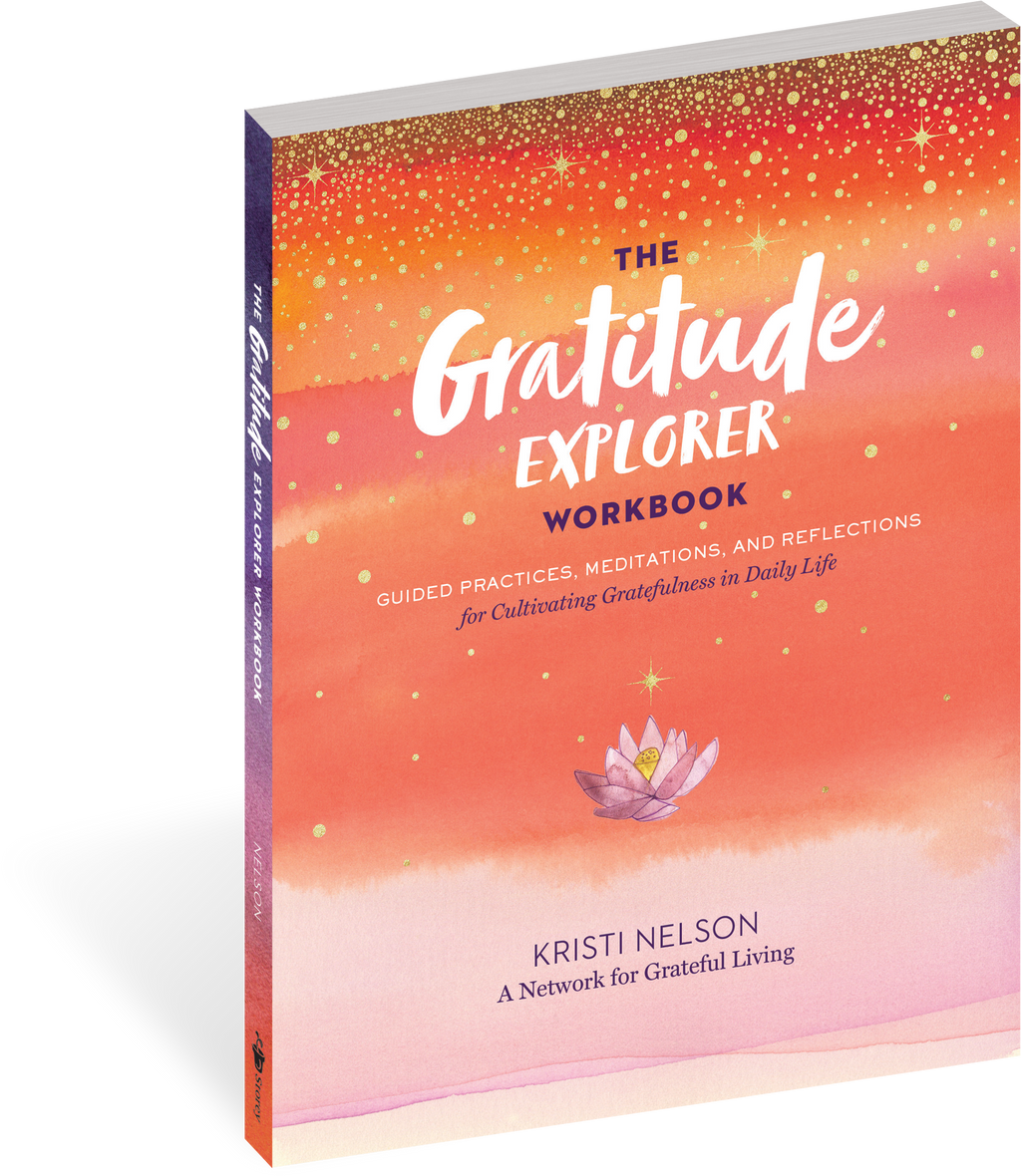 The Gratitude Explorer Workbook: Guided Practices, Meditations, and Reflections for Cultivating Gratefulness in Daily Life