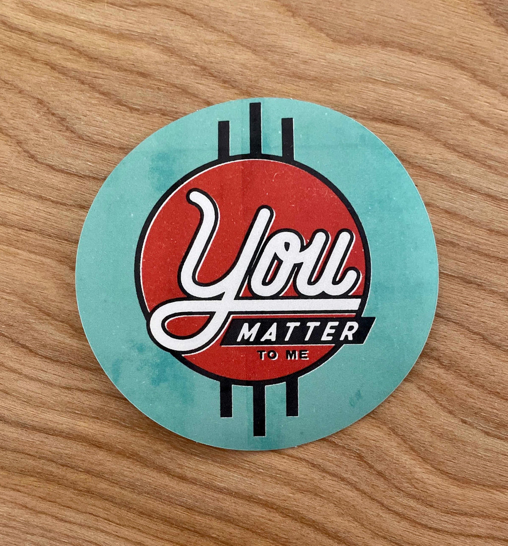 You Matter to Me Sticker