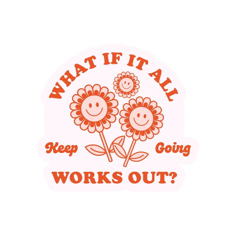What If It All Works Out Sticker
