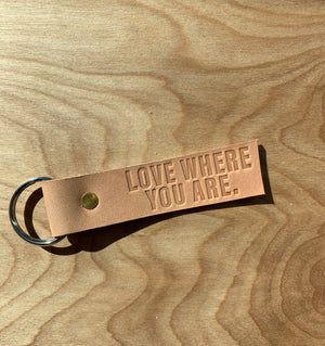 Love Where You Are Leather Keychain