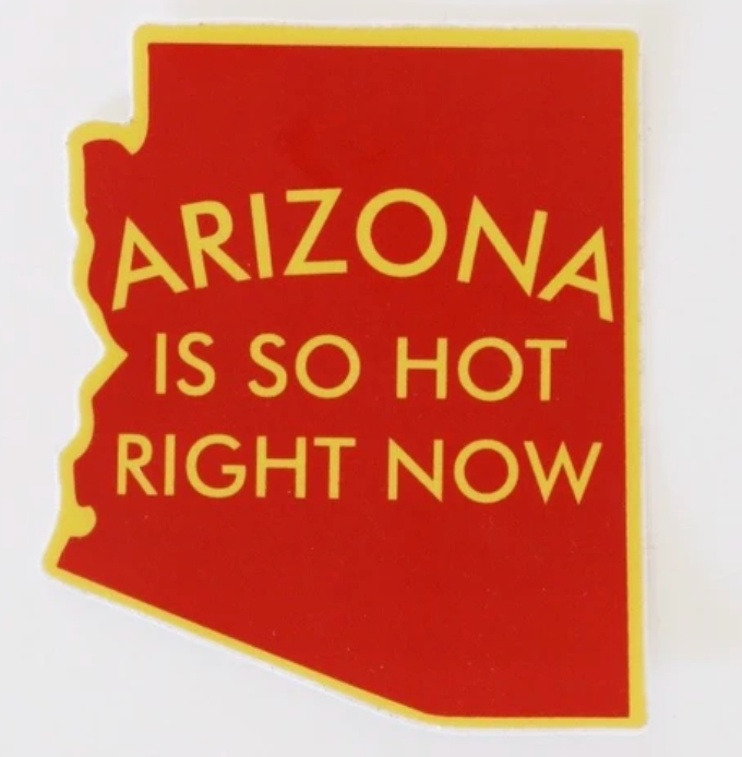 Arizona Is So Hot Right Now Sticker